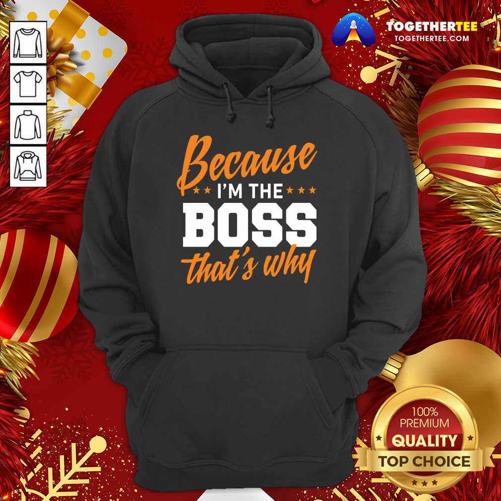 Perfect Because I’m The Boss That’s Why Shirt