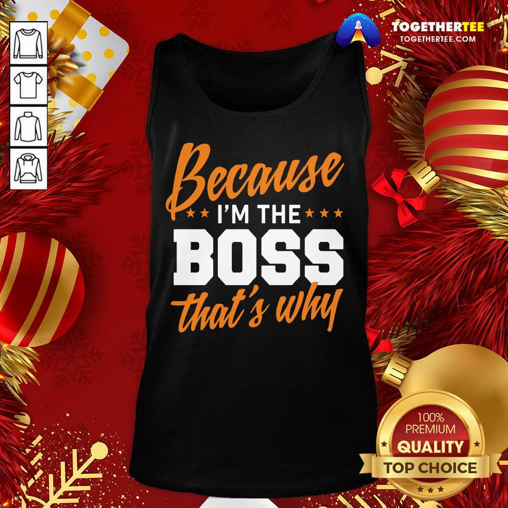 Perfect Because I’m The Boss That’s Why Shirt
