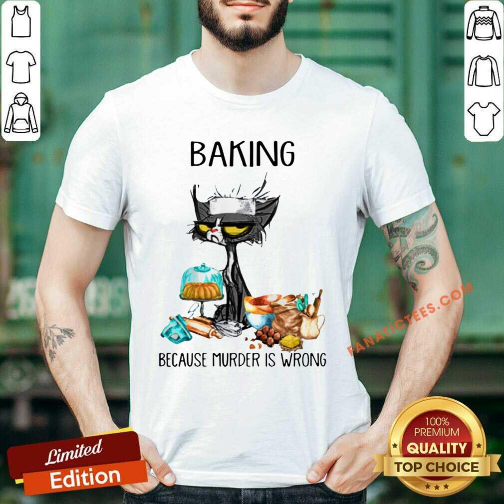Perfect Black Cat Baking Because Murder Is Wrong Shirt