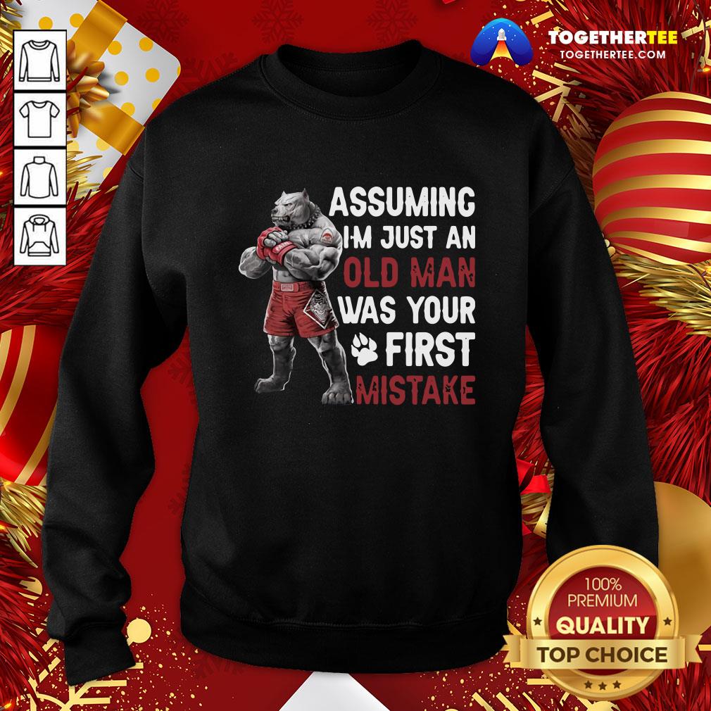 Perfect Bulldog Assuming I’m Just An Old Man Was Your First Mistake Shirt