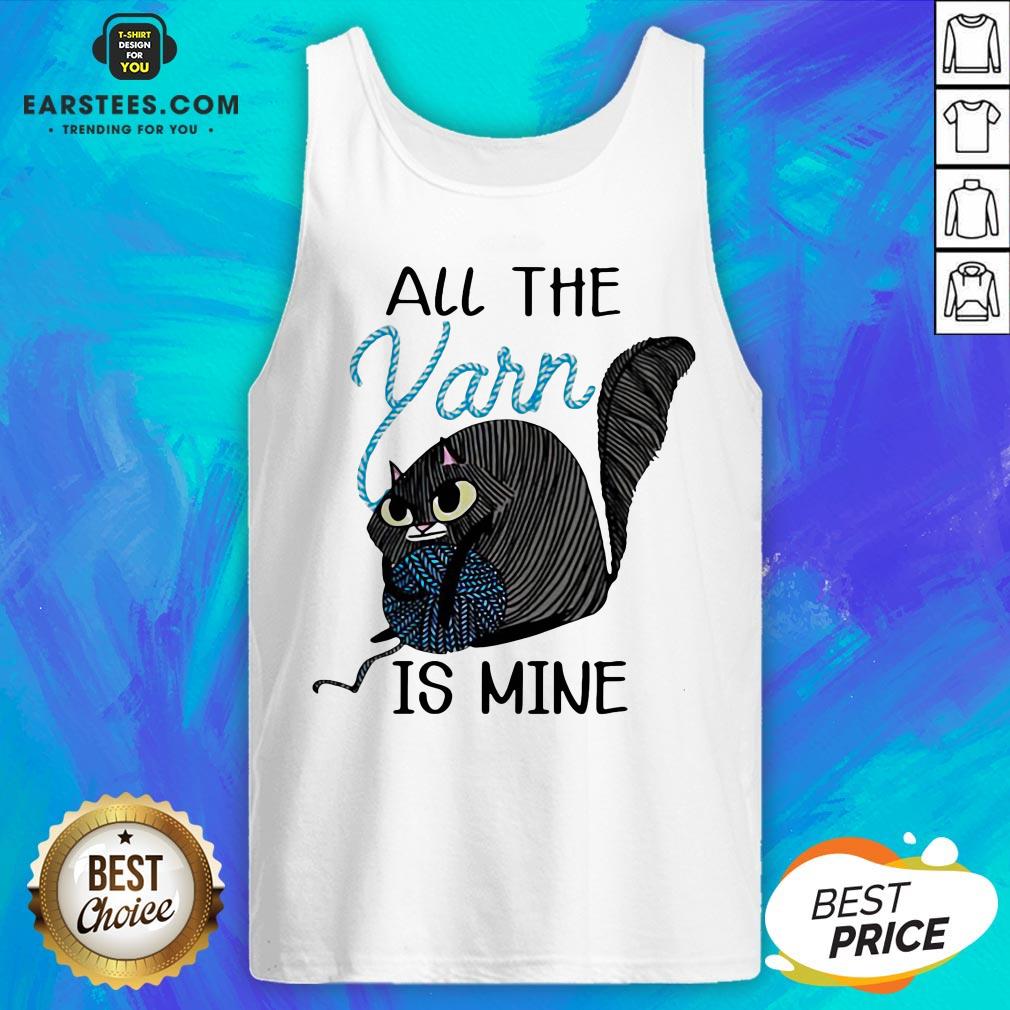 Perfect Cat Hold Wool Roll All The Yarn Is Mine Shirt