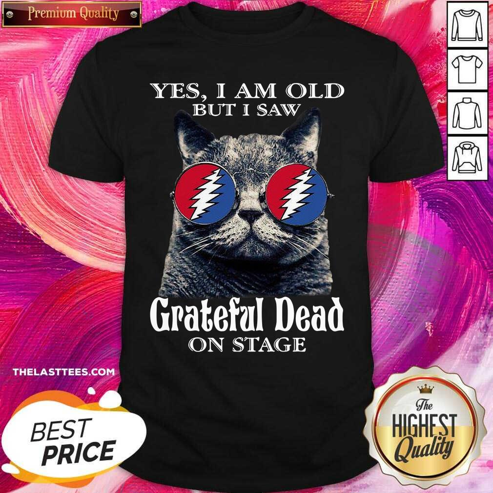 Perfect Cat Yes I Am Old But I Saw Grateful Dead On Stage Shirt