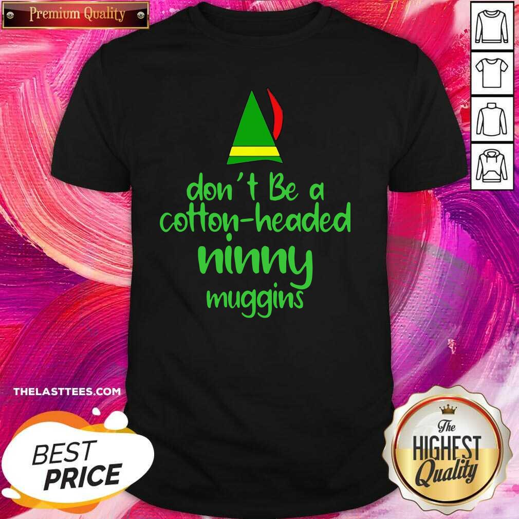 Perfect Cotton Headed Ninny Muggins Shirt