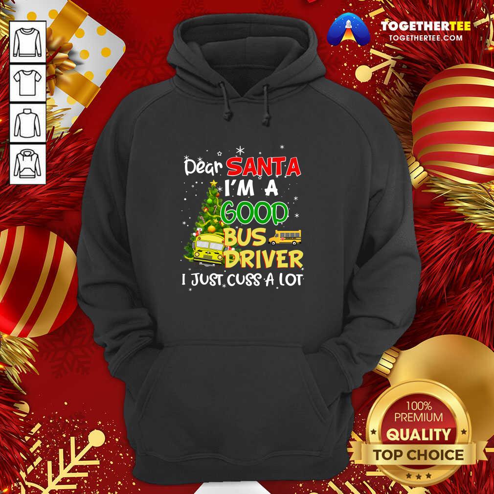 Perfect Dear Santa IM A Good Bus Driver I Just Cuss A Lot Shirt