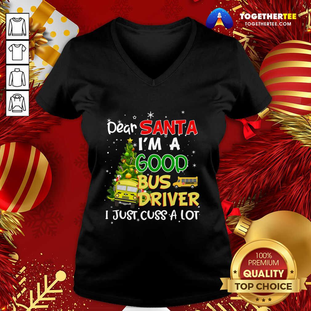 Perfect Dear Santa IM A Good Bus Driver I Just Cuss A Lot Shirt