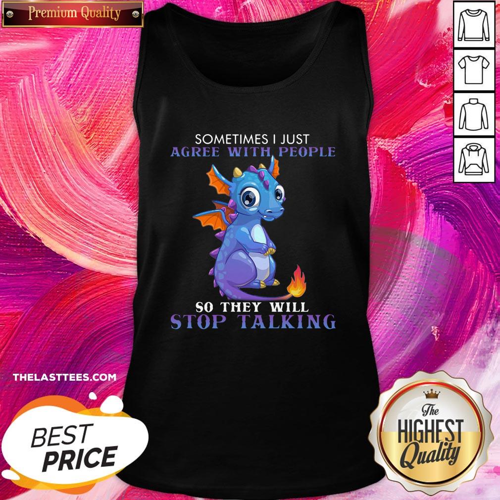 perfect-dragon-sometimes-i-just-agree-with-people-so-they-will-stop-talking-tank-top.jpg