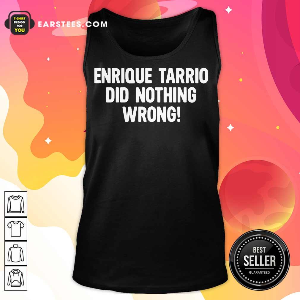 Perfect Enrique Tarrio Nothing Wrong Shirt