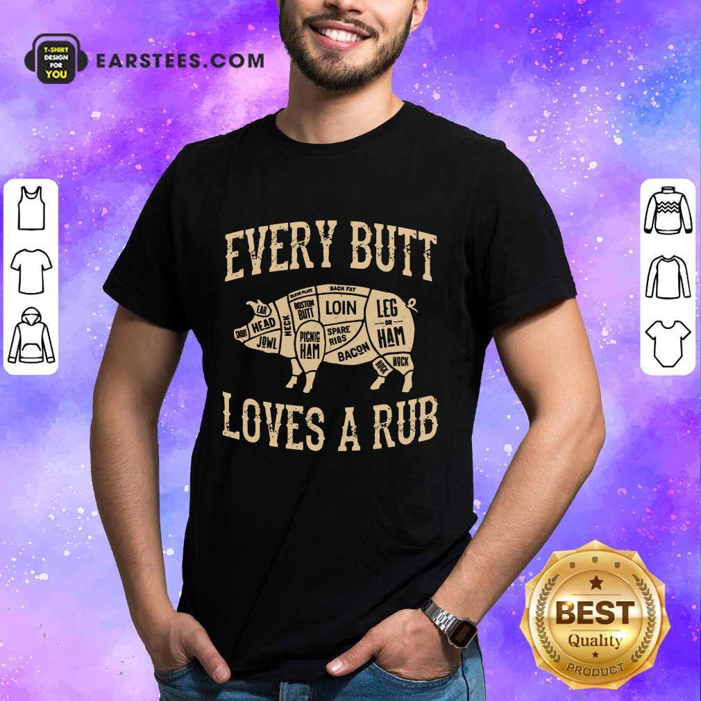 Perfect Every Butt Loves A Rub BBQ Shirt