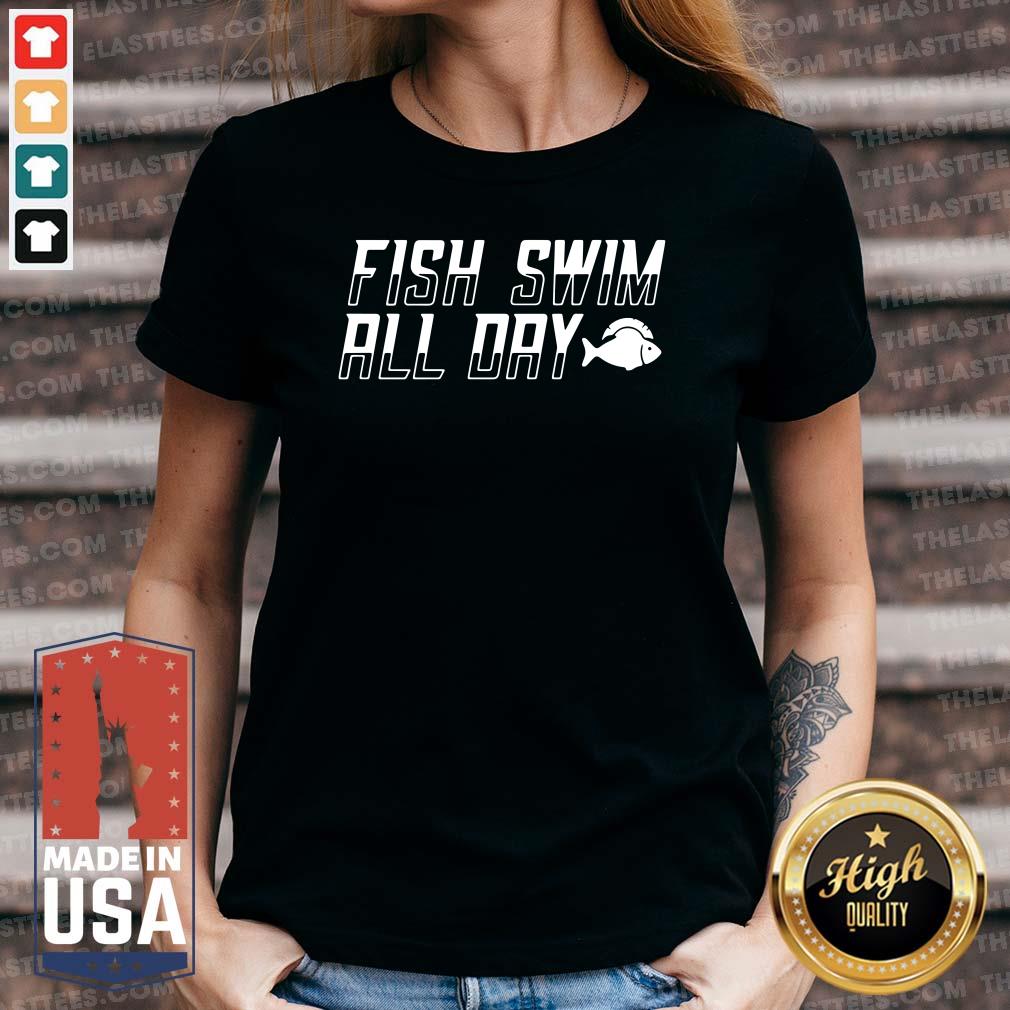 Perfect Fish Swim All Day Shirt