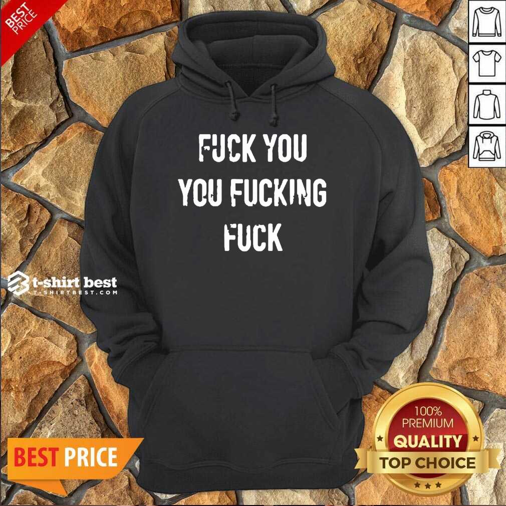 Perfect Fuck You You Fucking Fuck Shirt
