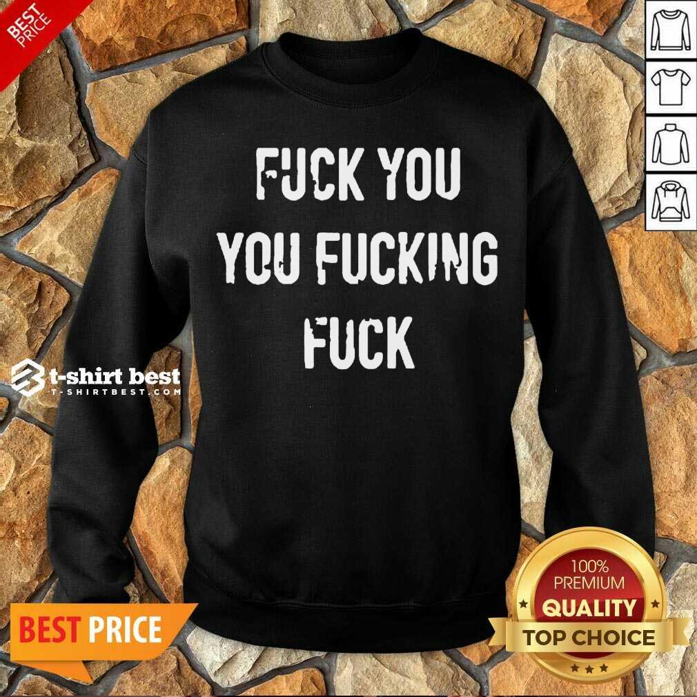 Perfect Fuck You You Fucking Fuck Shirt
