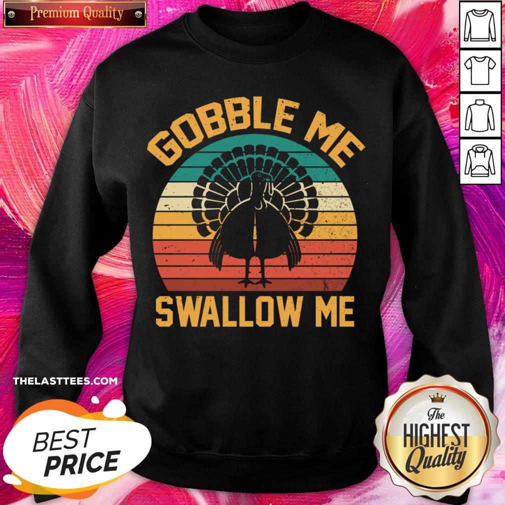 Perfect Gobble Me Swallow Me Thanksgiving Day Gift Tee Shirt