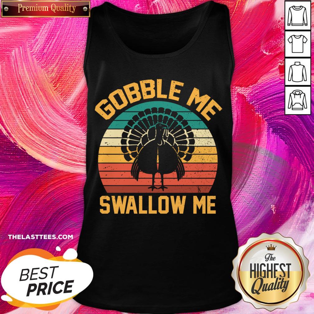 Perfect Gobble Me Swallow Me Thanksgiving Day Gift Tee Shirt