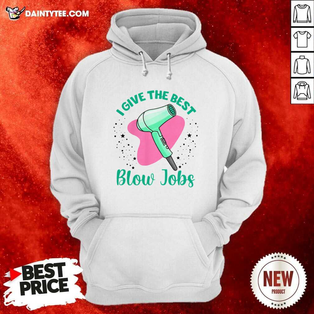 Perfect Hairdresser I Give The Best Blow Jobs Shirt