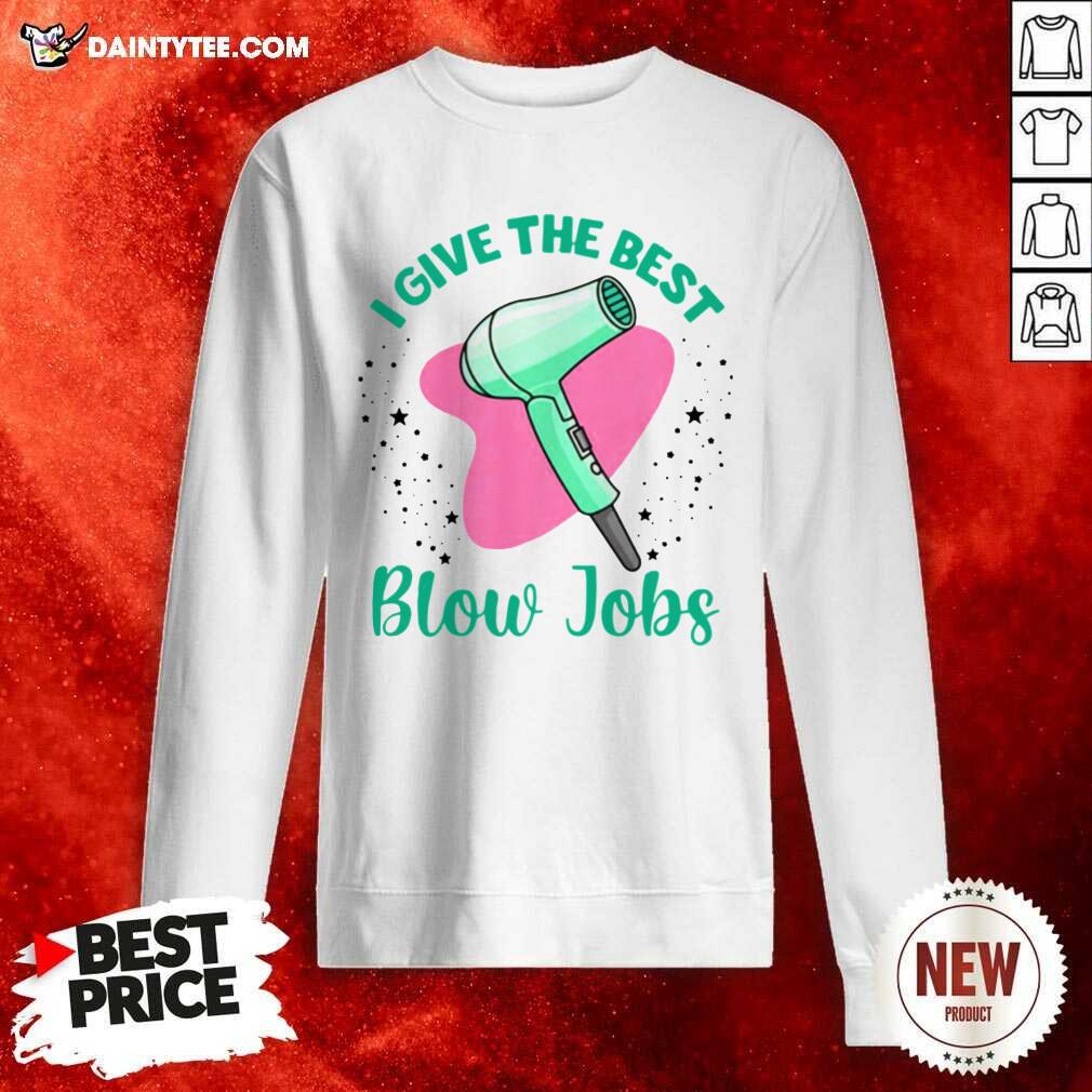 Perfect Hairdresser I Give The Best Blow Jobs Shirt