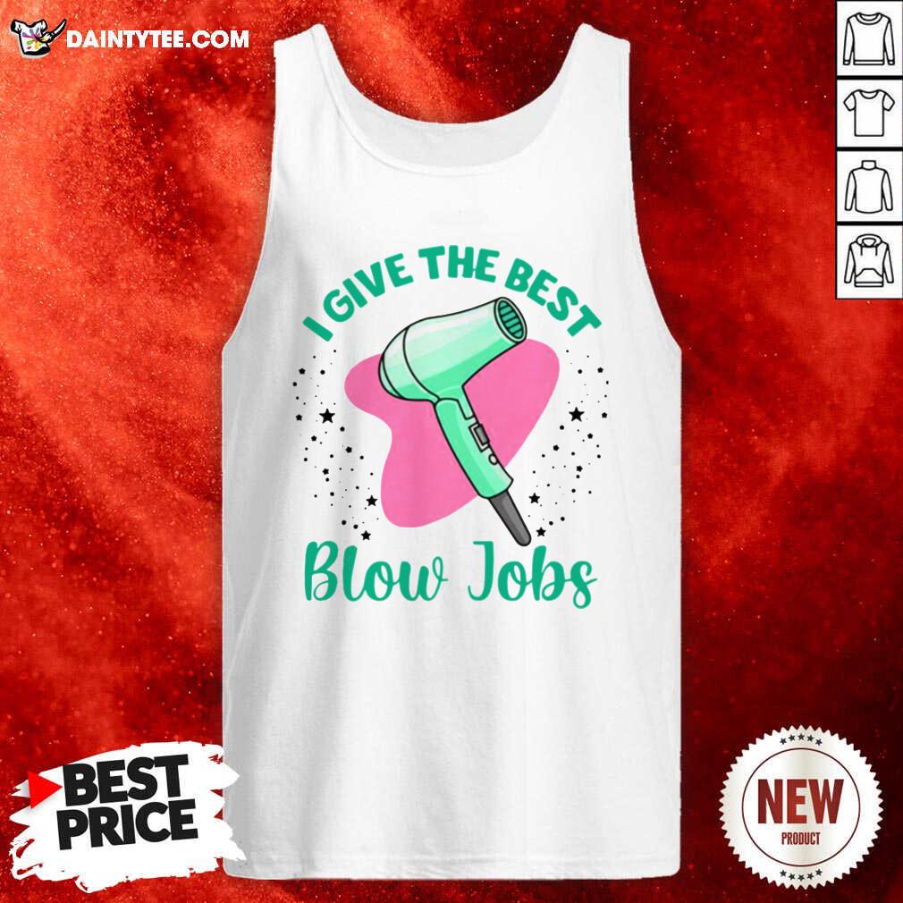 Perfect Hairdresser I Give The Best Blow Jobs Shirt