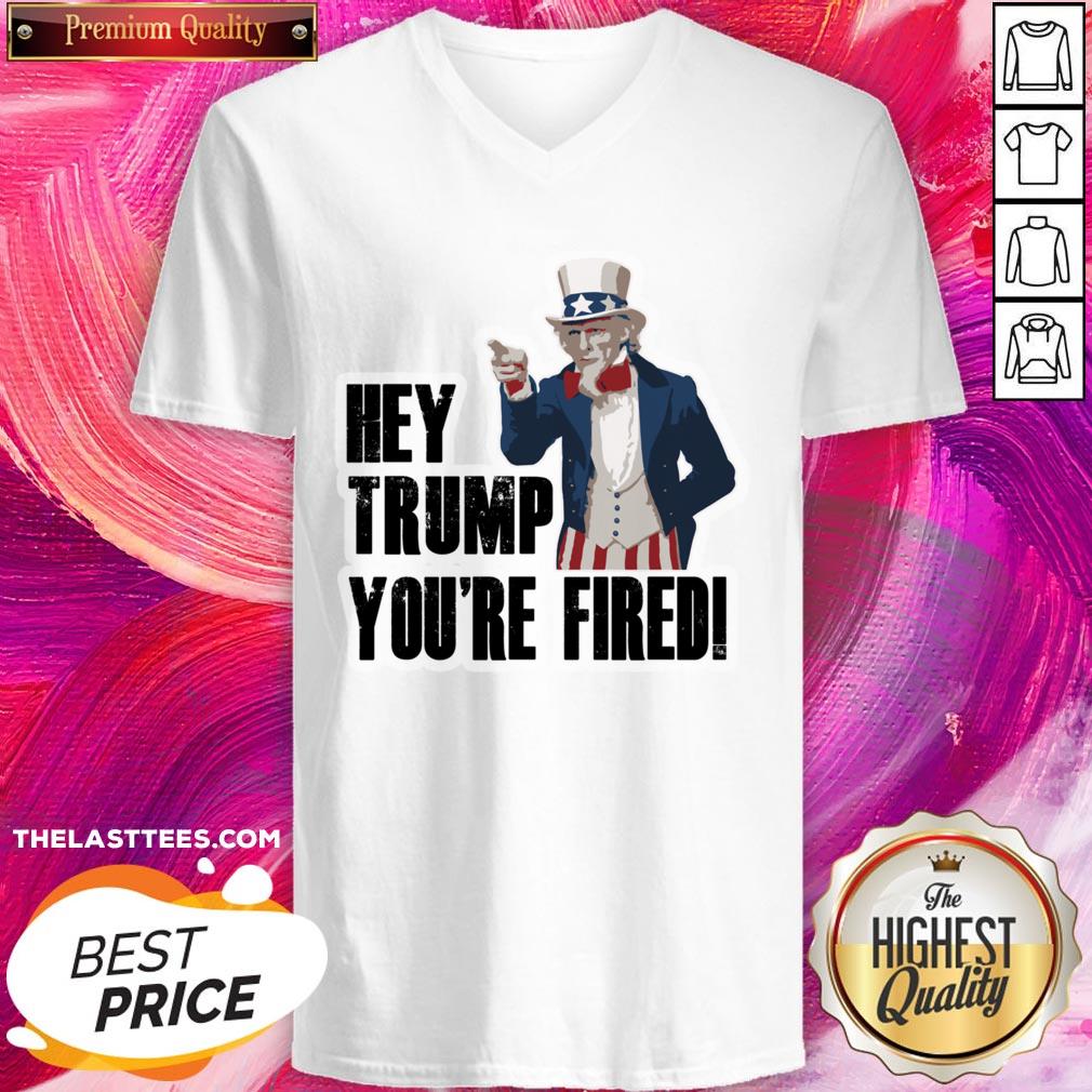 Perfect Hey Trump You’re Fired Uncle Sam America Election Shirt