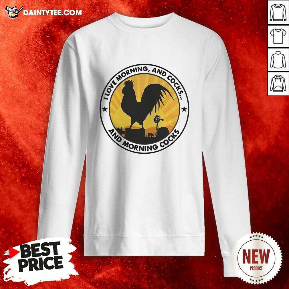 Perfect I Love Morning And Cocks And Morning Cocks Chicken Funny T-Shirt