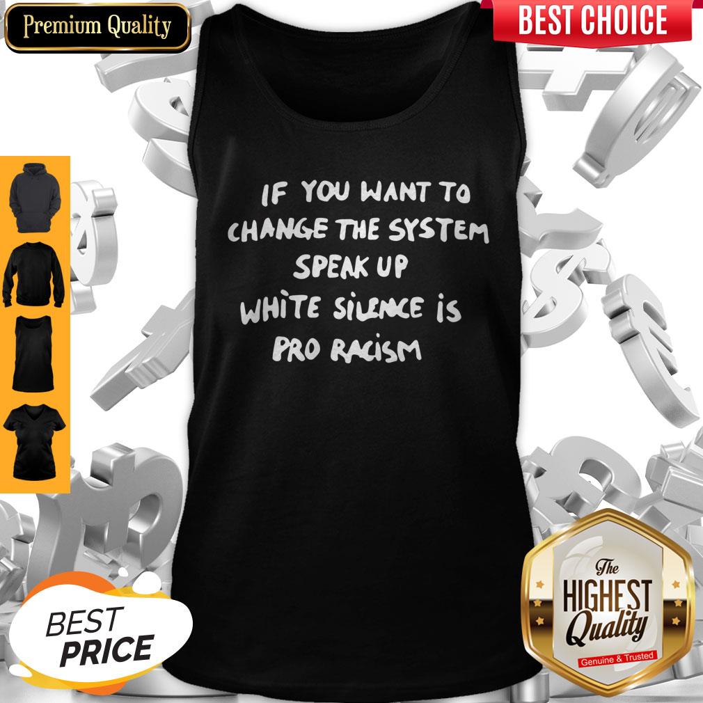 Perfect If You Want To Change The System White Silence Is Pro Racism Shirt