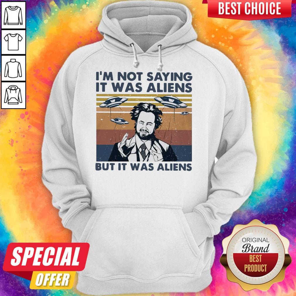 Perfect I’m Not Saying It Was Aliens But It Was Aliens Vintage Shirt