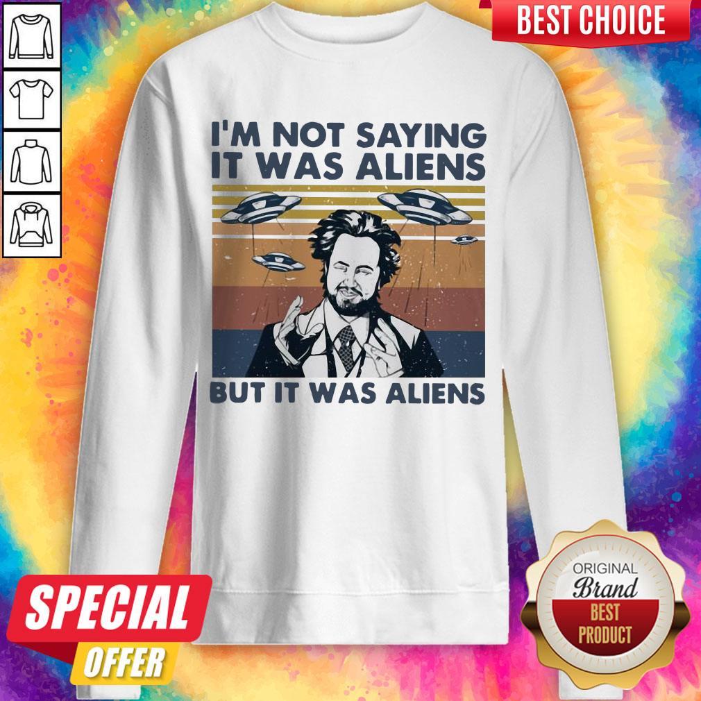 Perfect I’m Not Saying It Was Aliens But It Was Aliens Vintage Shirt