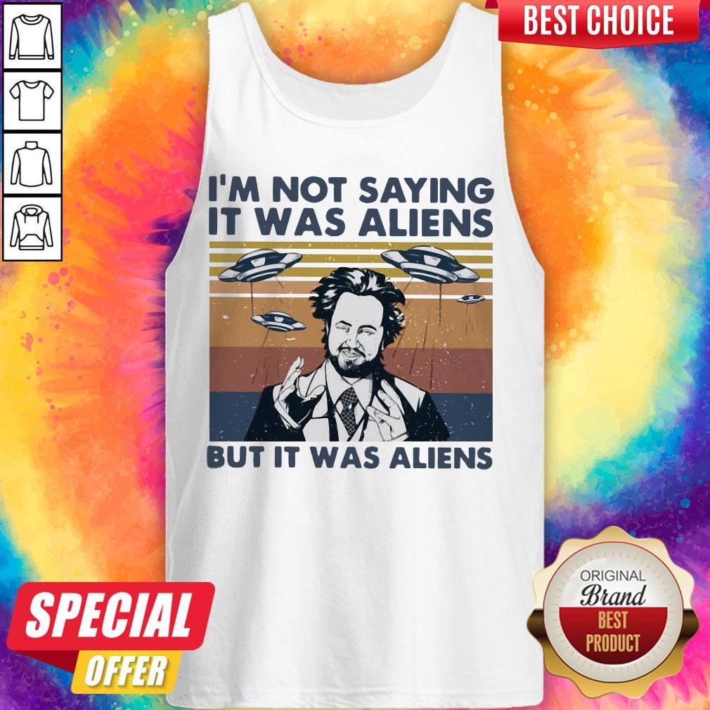 Perfect I’m Not Saying It Was Aliens But It Was Aliens Vintage Shirt