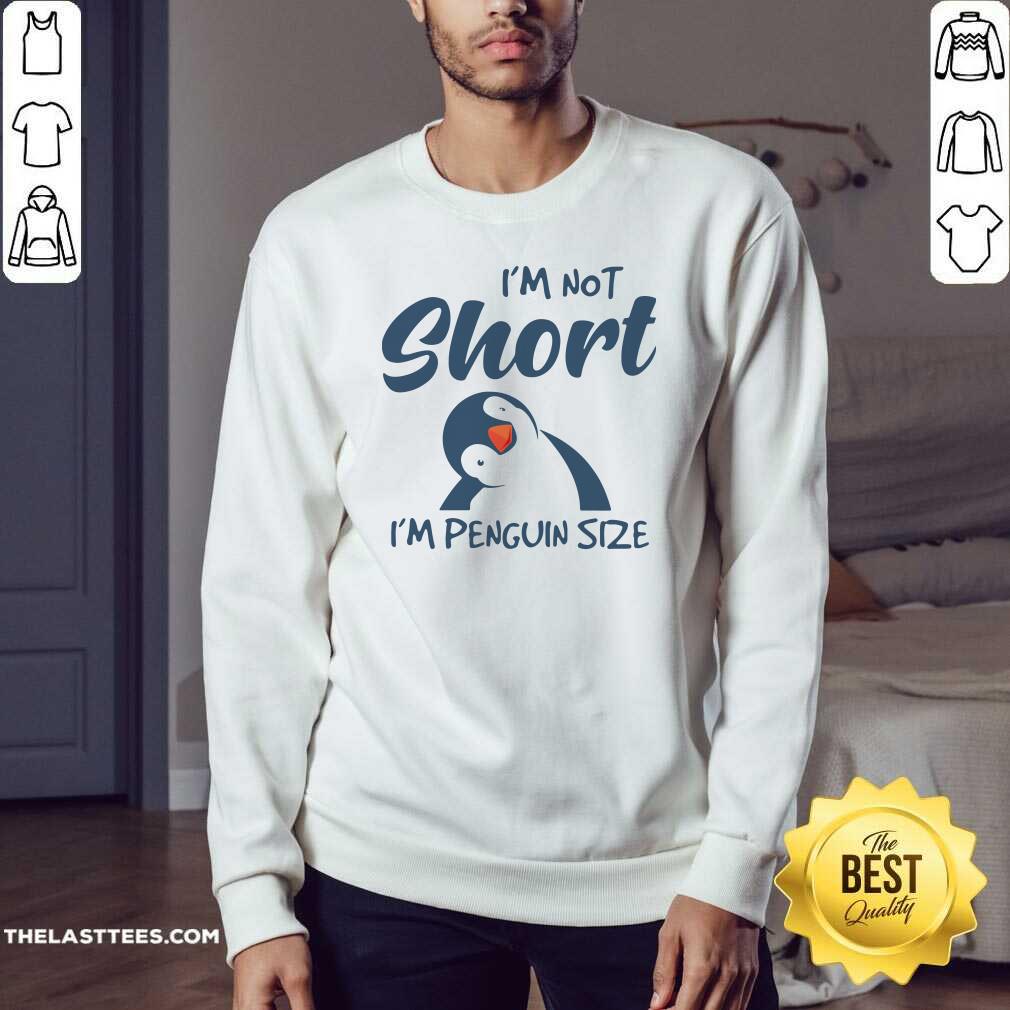 Perfect I’m Not Short I’m Penguin Size Shirt