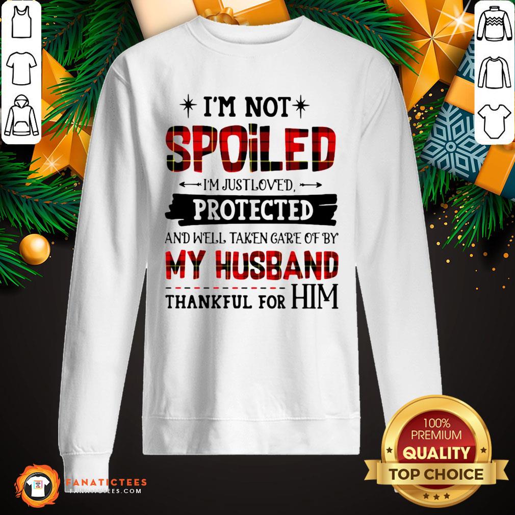 perfect-im-not-spoiled-im-just-loves-protected-and-well-taken-care-of-by-husband-thankful-for-him-sweatshirt.jpg