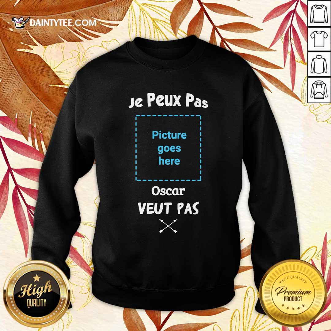 Perfect Je Peus Pas Picture Goes Here Oscar Veut Pas Shirt