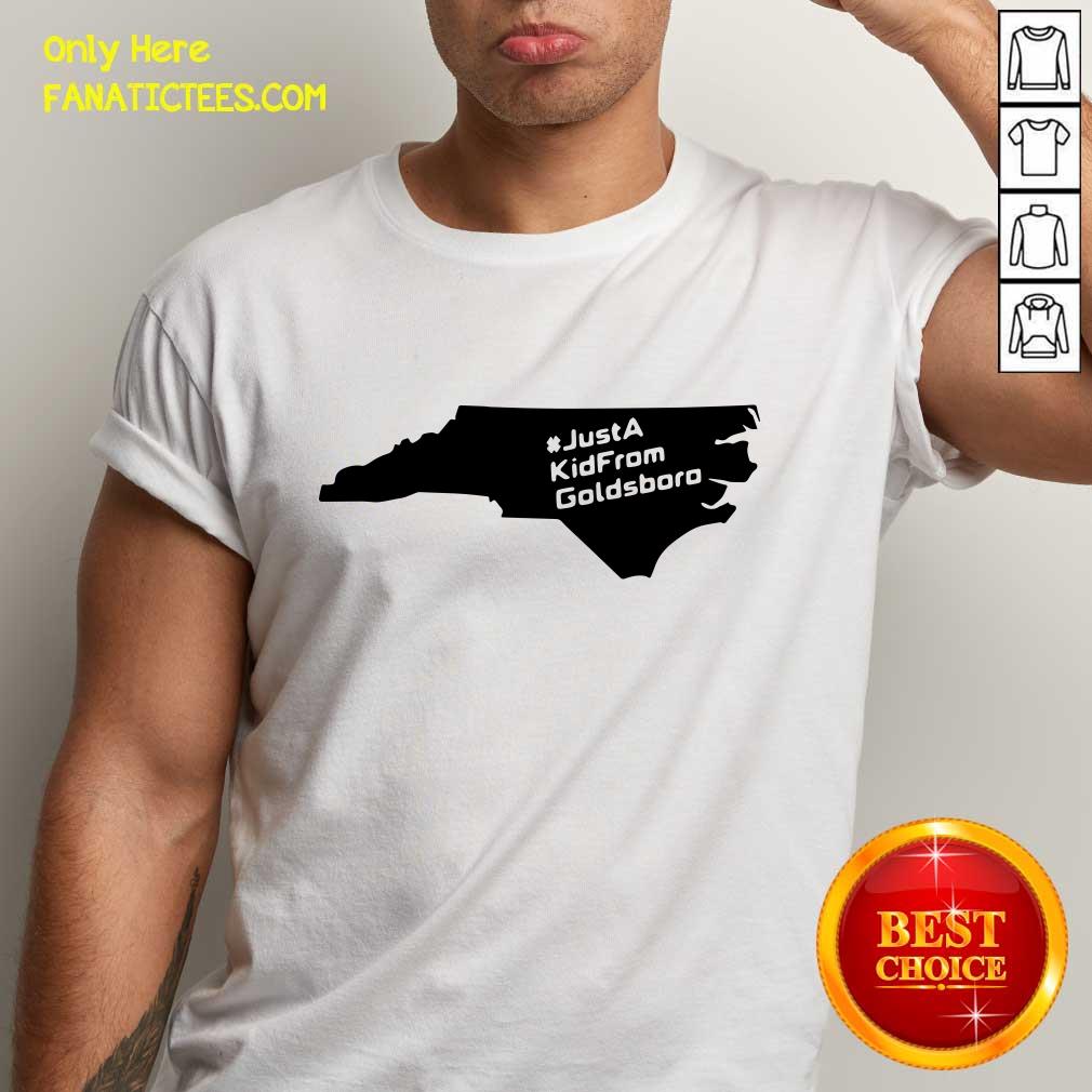 Perfect Just A Kid From Goldsboro Shirt