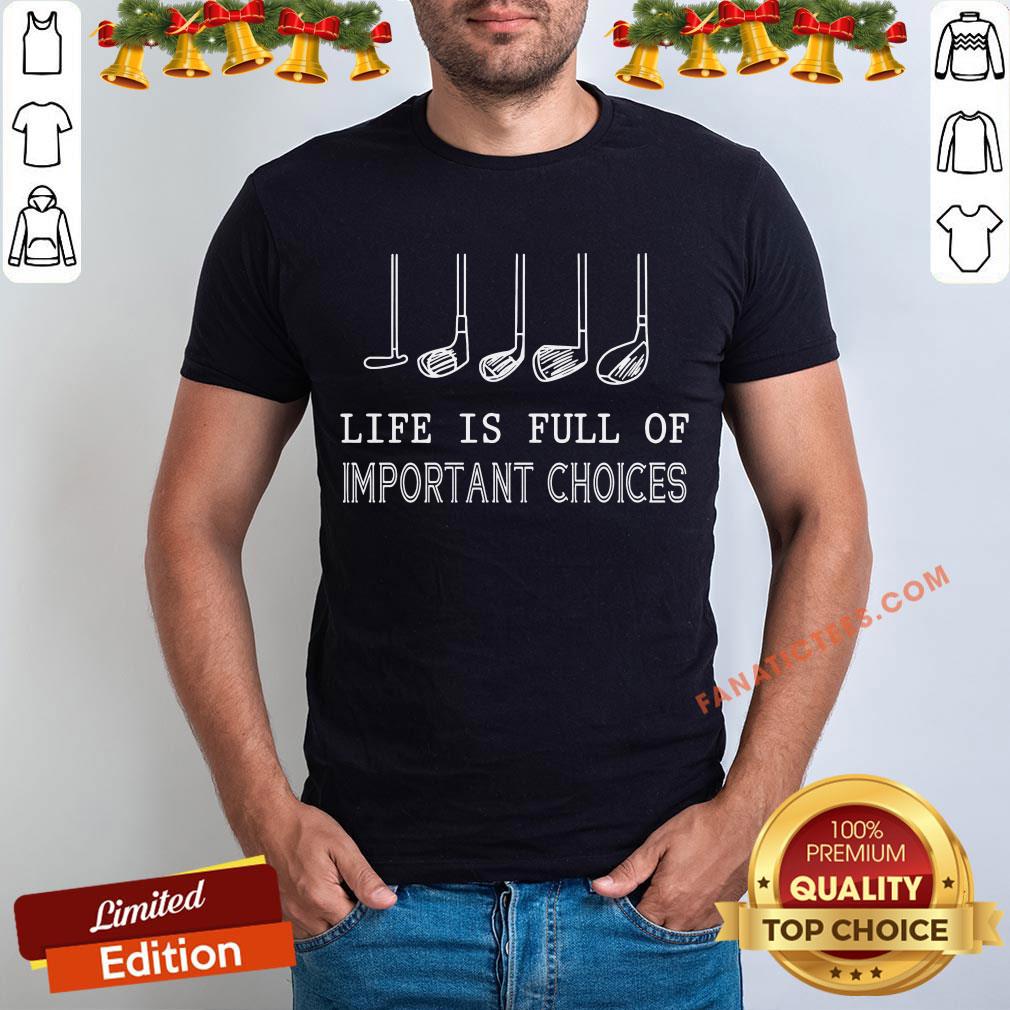 Perfect Life Is Full Of Important Choices Golf Funny Shirt