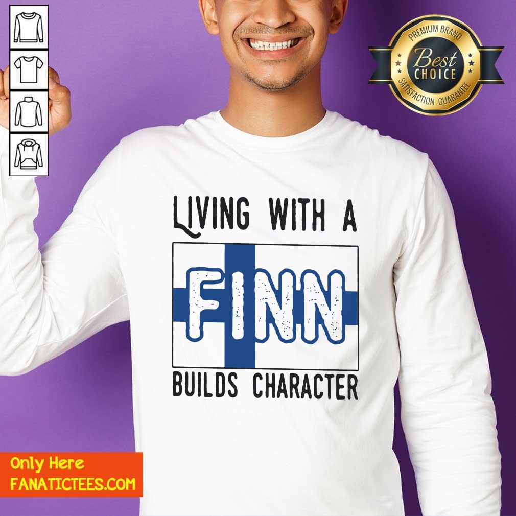 Perfect Living With A Finn Builds Character Shirt