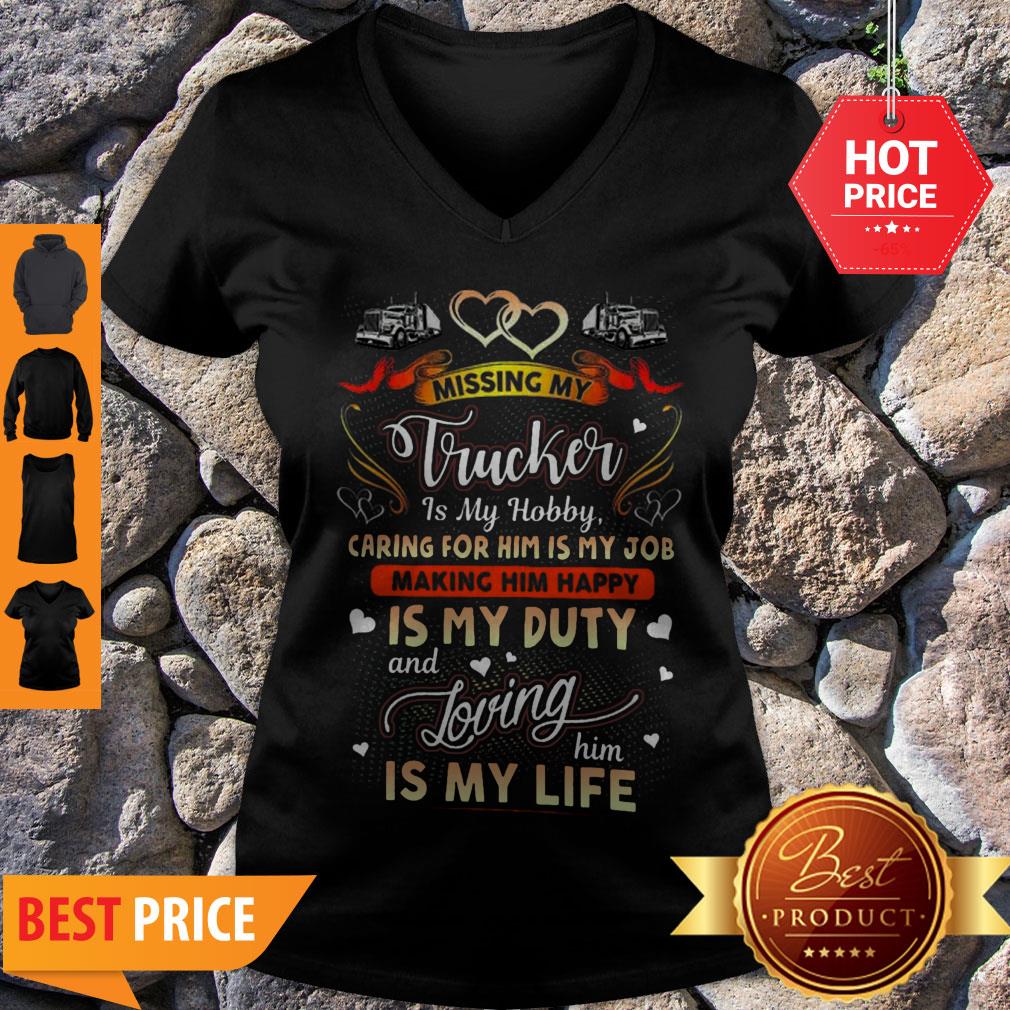 perfect-missing-my-trucker-is-hobby-caring-for-him-is-my-job-making-him-happy-v-neck.jpg
