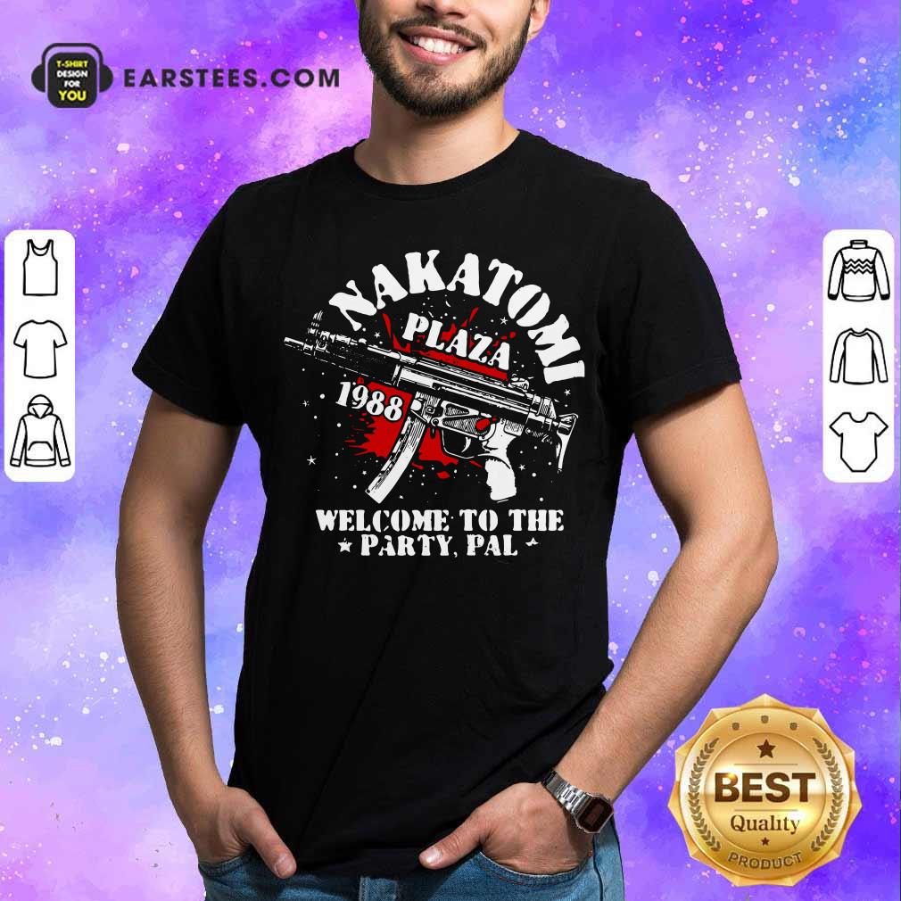 Perfect Nakatomi Plaza 1988 Welcome To The Party Pal Shirt