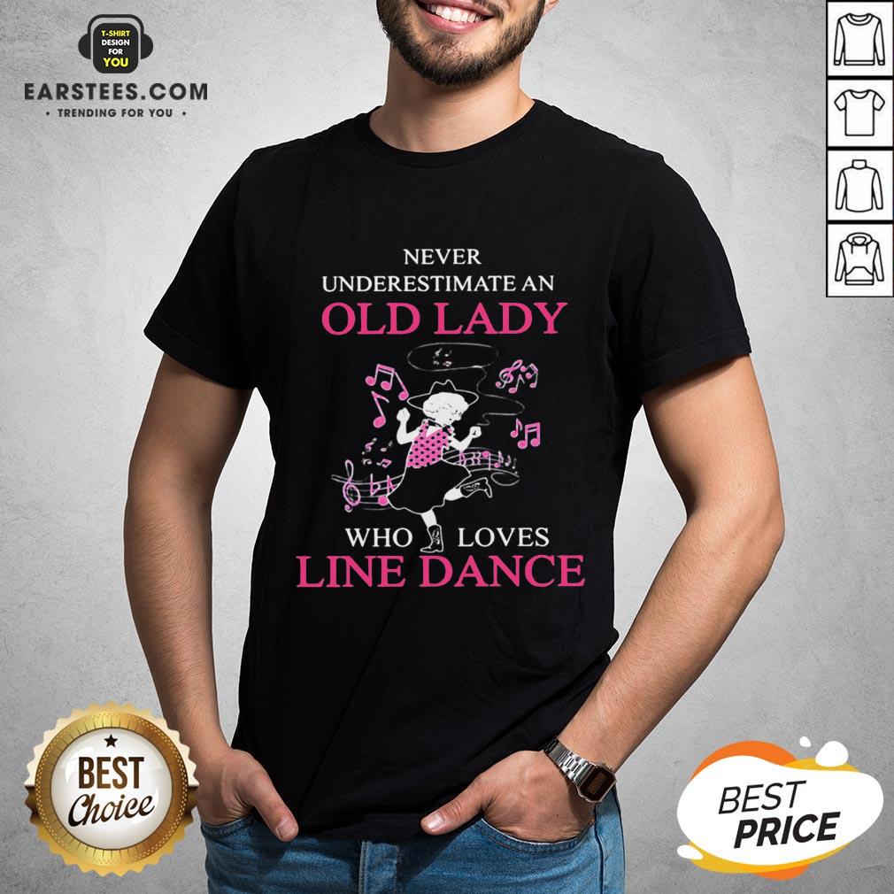Perfect Never Underestimate An Old Lady Who Loves Line Dance Shirt