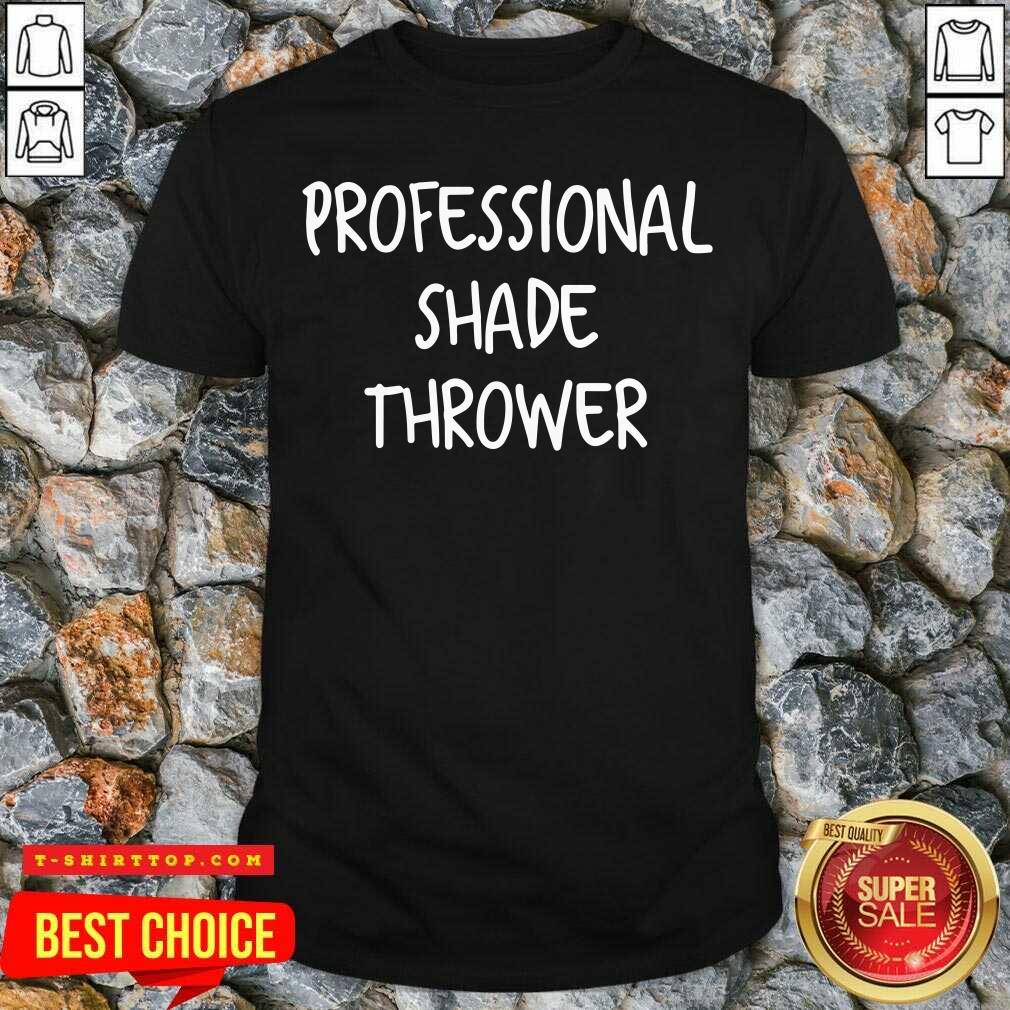 Perfect Professional Shade Thrower Shirt