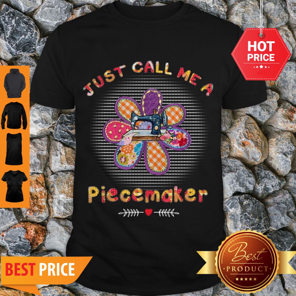 Perfect Quilting Just Call Me A Piecemaker Shirt