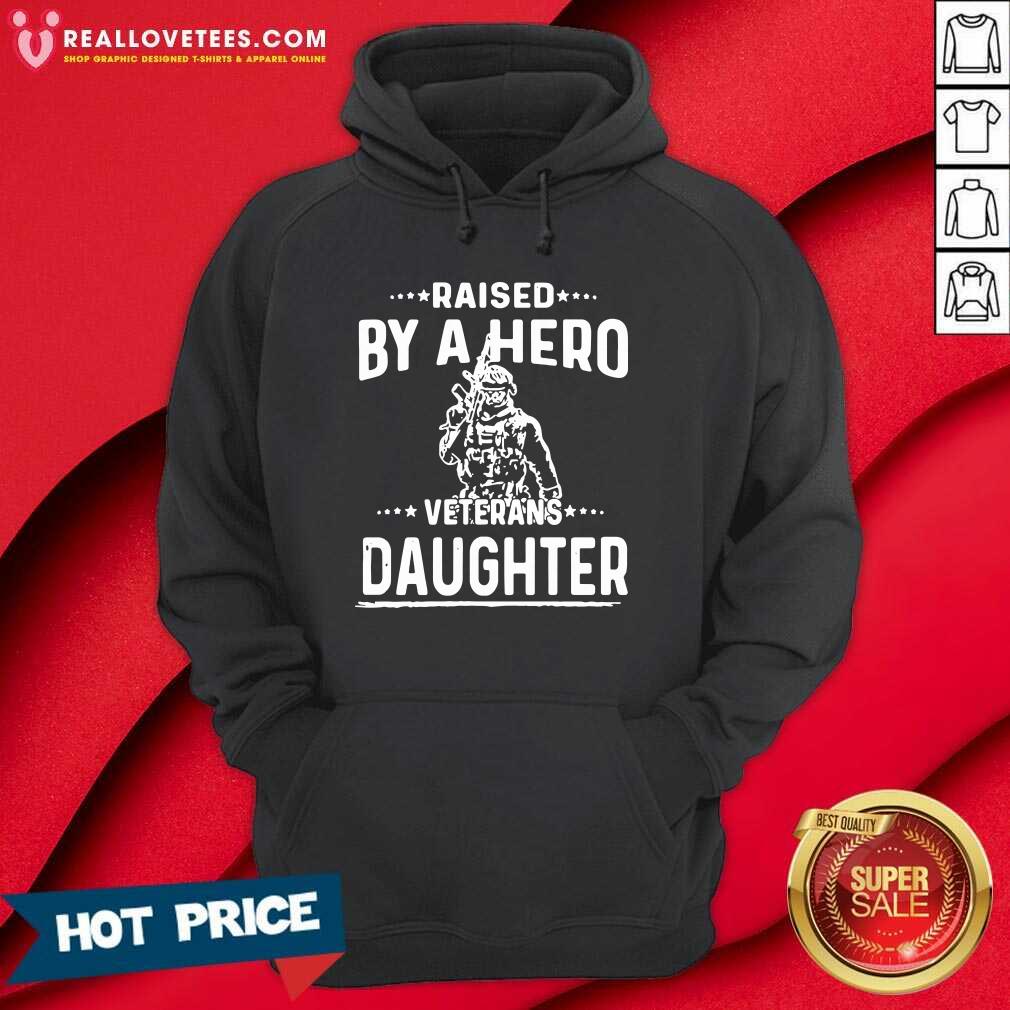 Perfect Raised By A Hero Veterans Daughter Shirt