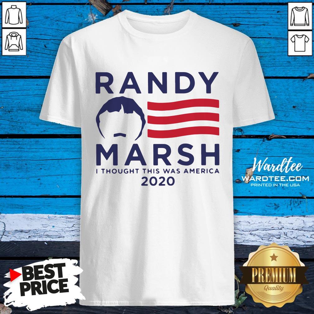 Perfect Randy Marsh I Thought This Was America 2020 Shirt