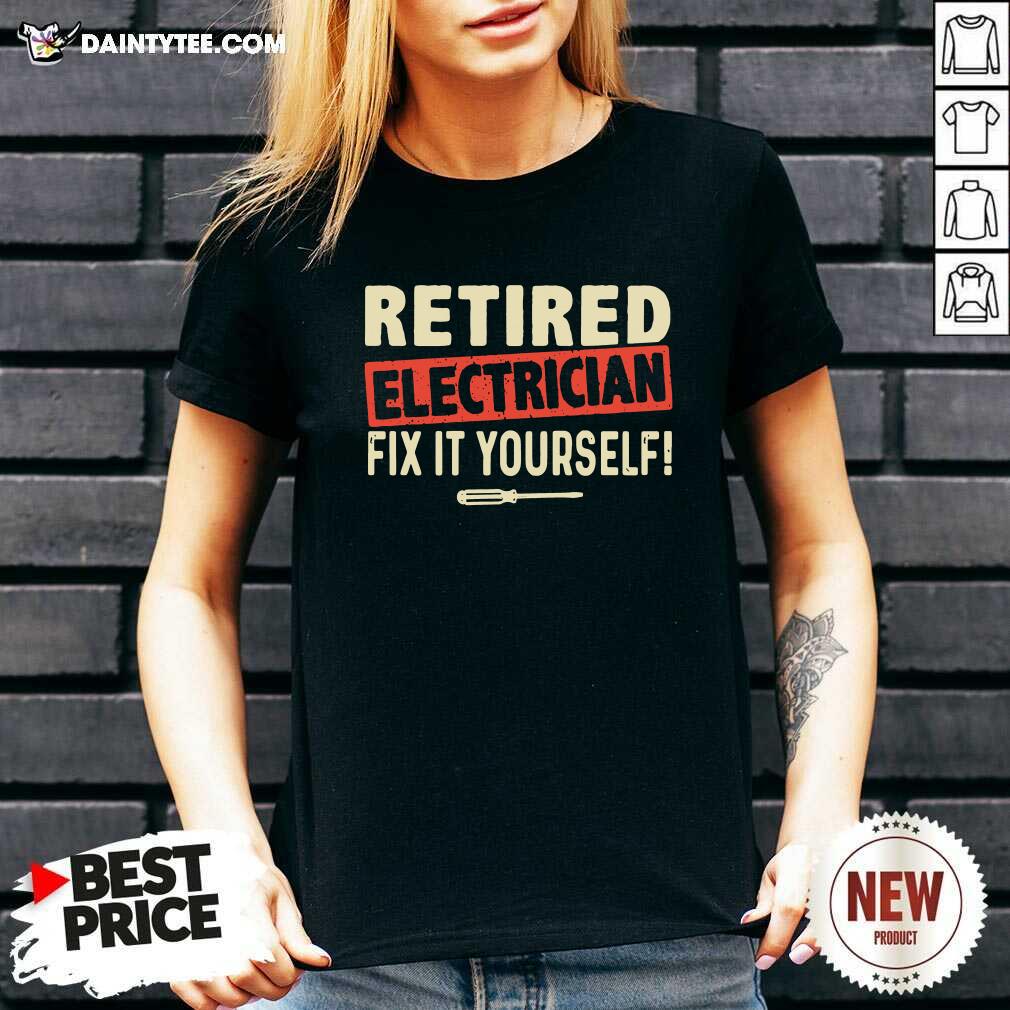 Perfect Retired Electrician Fix It Yourself Shirt