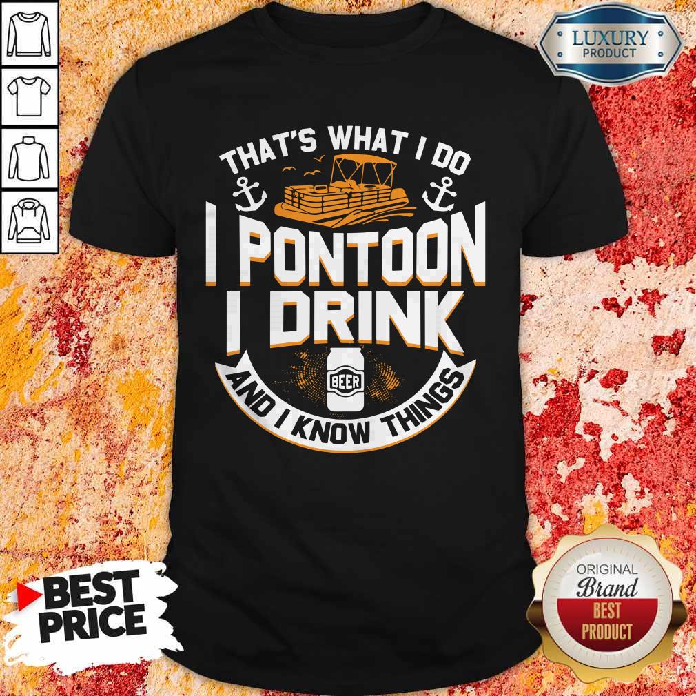 Perfect That's What I Do I Pontoon I Drink Beer And I Know Things Shirt