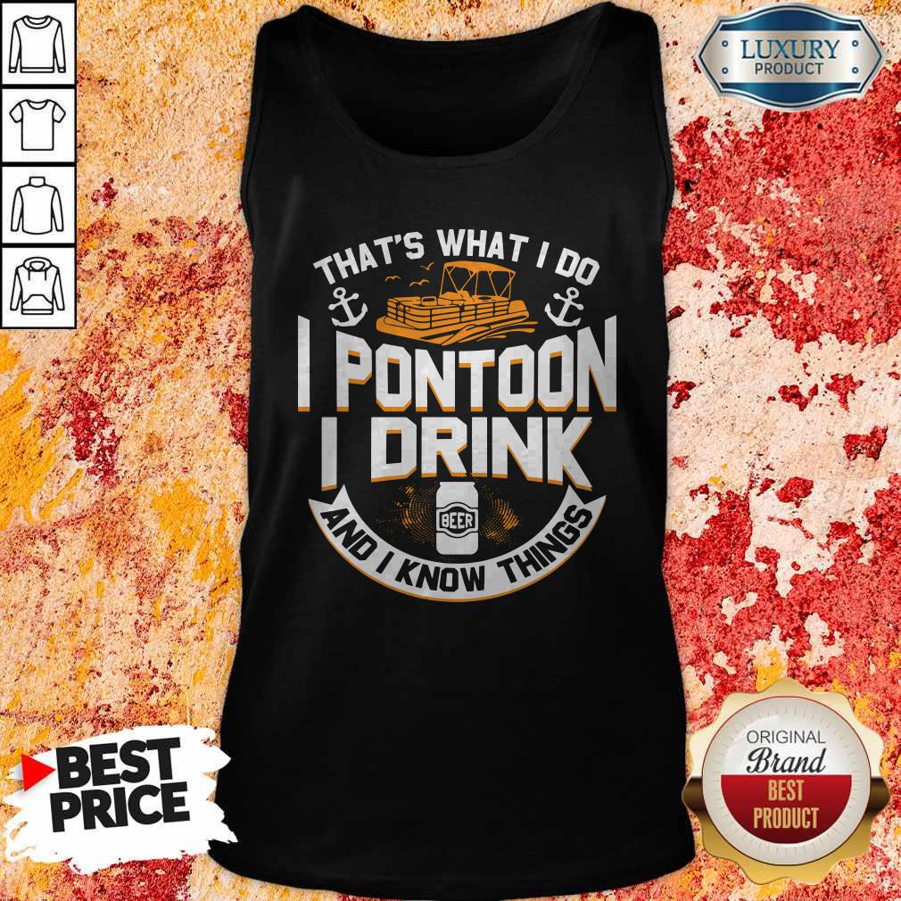 Perfect That's What I Do I Pontoon I Drink Beer And I Know Things Shirt