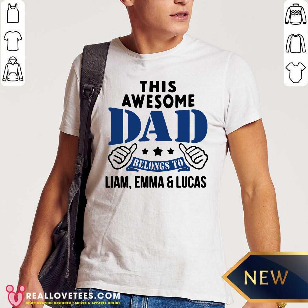 Perfect This Awesome Dad Belongs To Liam Emma And Lucas Shirt