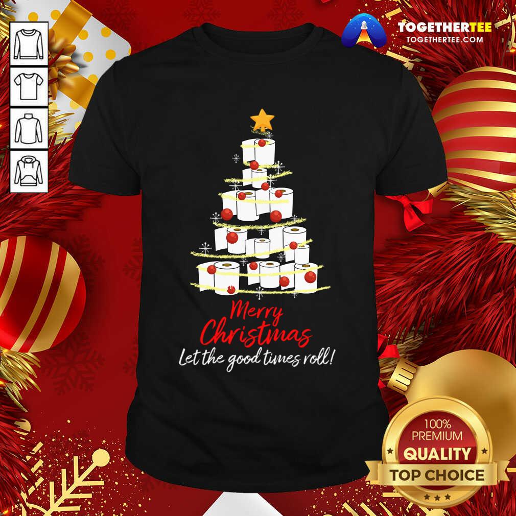 Perfect Toilet Paper Tree Merry Christmas Let The Good Times Roll Shirt