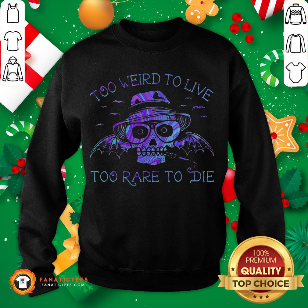 Perfect Too Weird To Live Too Rare To Die Shirt