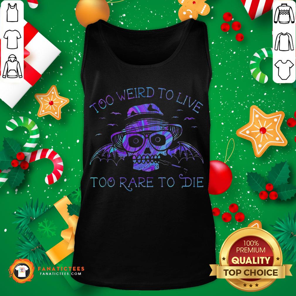 Perfect Too Weird To Live Too Rare To Die Shirt