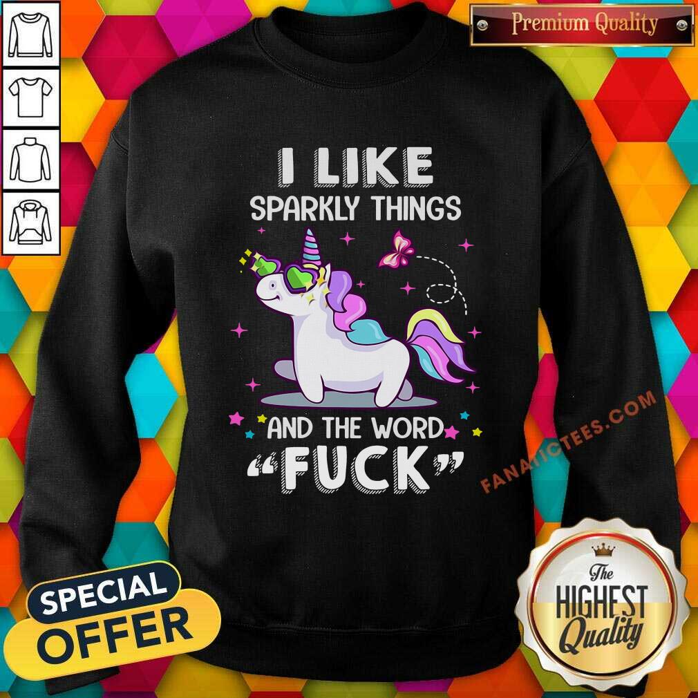 Perfect Unicorn I Like Sparkly Things And The Word Fuck Shirt