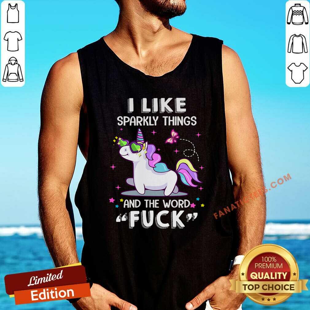 Perfect Unicorn I Like Sparkly Things And The Word Fuck Shirt