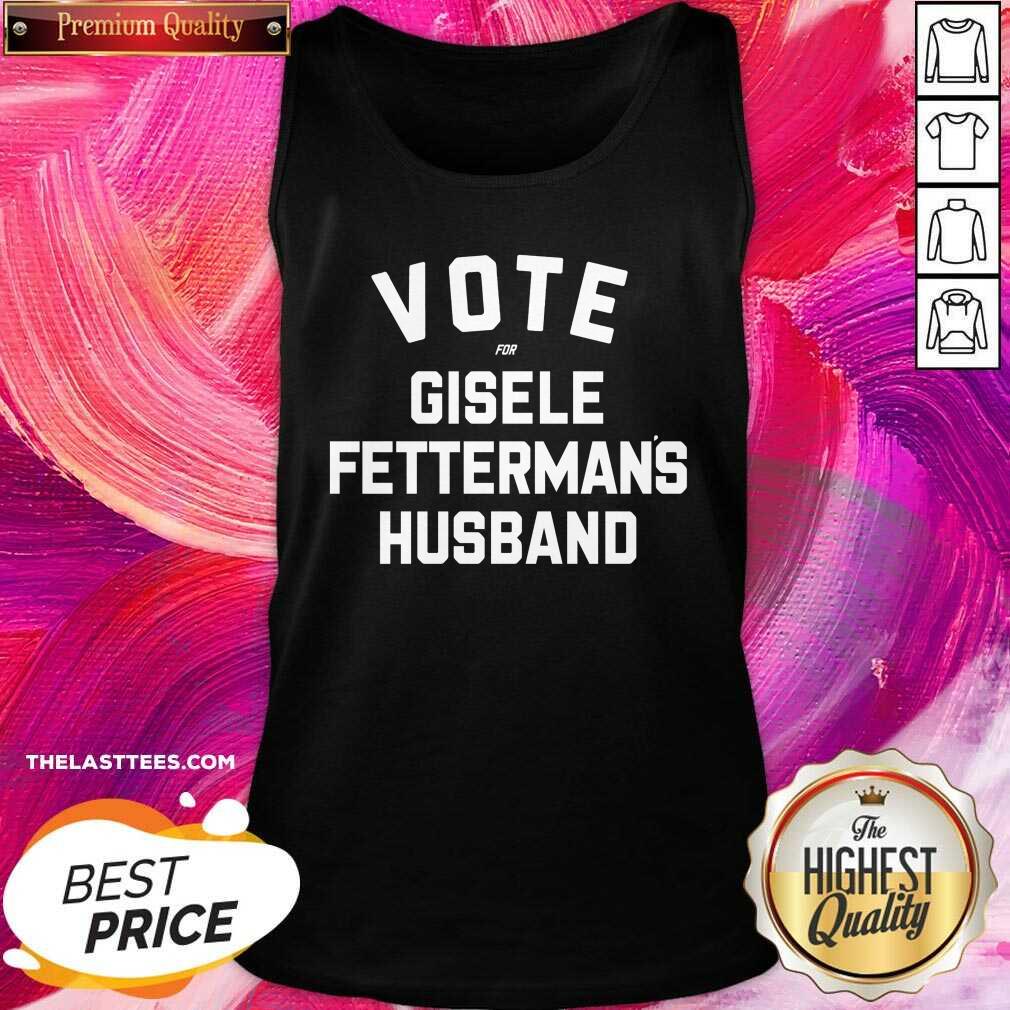 Perfect Vote For Gisele Fettermans Husband Tee Shirt