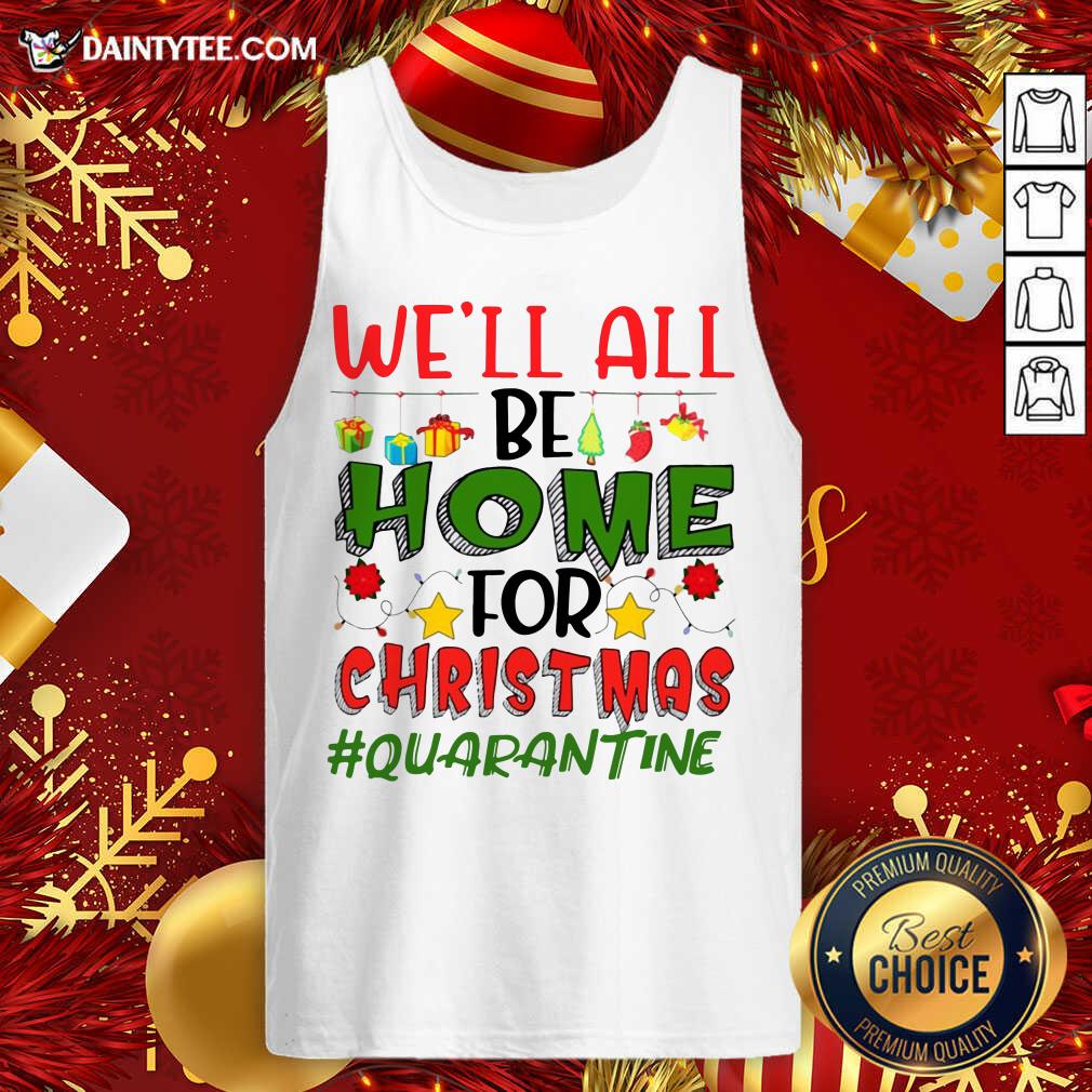 Perfect We’ll All Be Home For Christmas #Quarantine Shirt